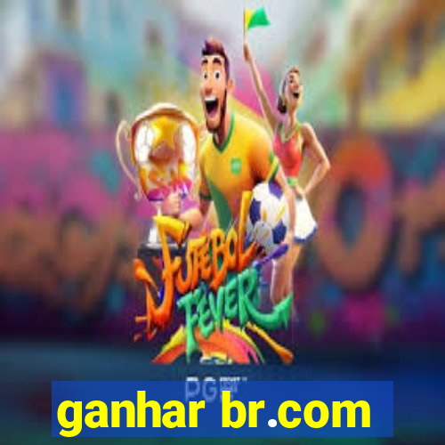 ganhar br.com